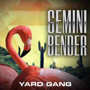 Yard Gang - Gemini Bender.jpg